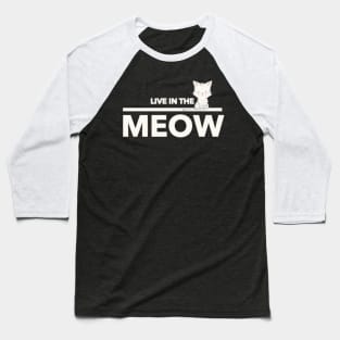 Live In The Meow Baseball T-Shirt